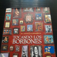 Coleccionismo de Revista El Jueves: TOCANDO LOS BORBONES. EL JUEVES Y LA MONARQUÍA