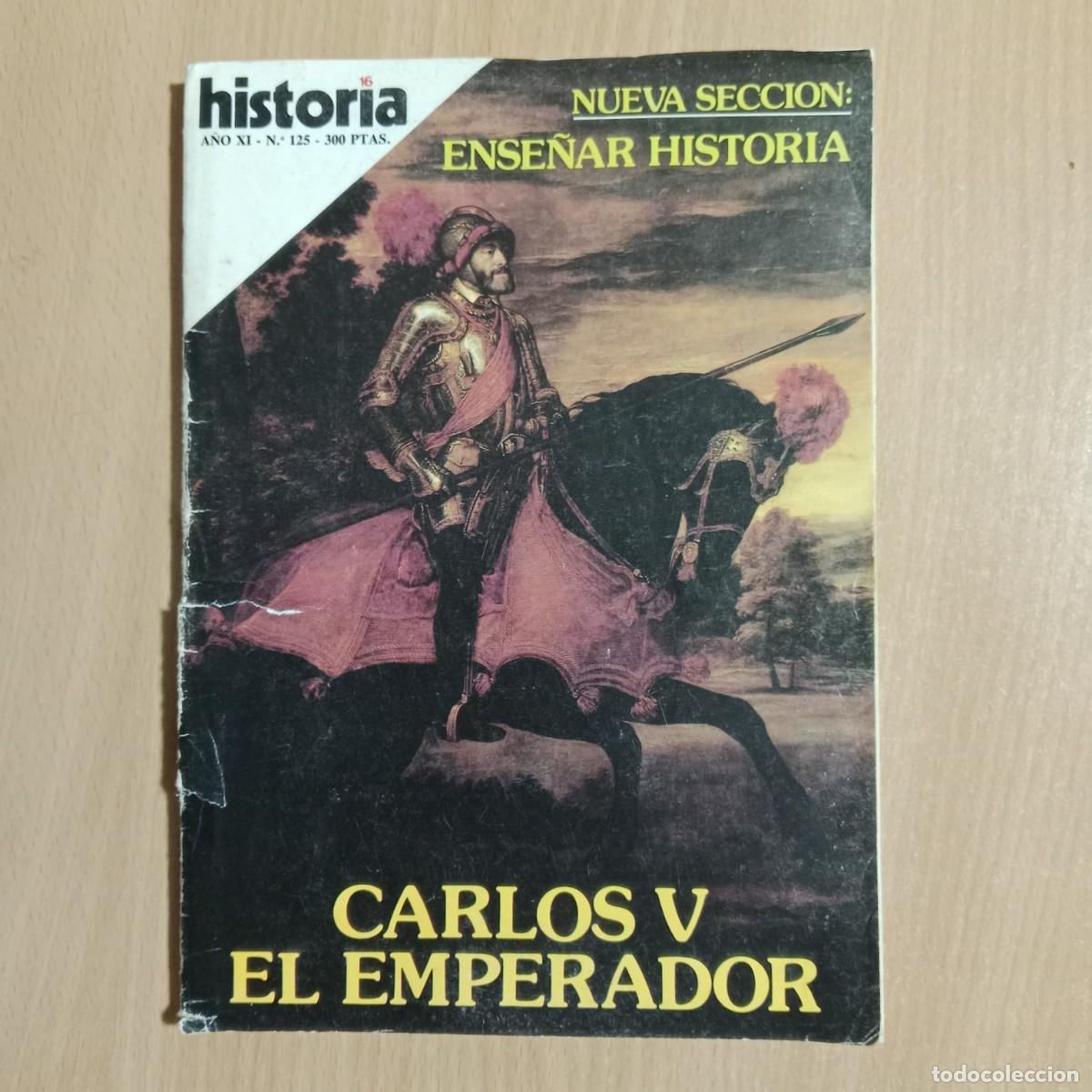 Coleccionismo de revista Historia 16: HISTORIA 16 N&ordm; 125 - CARLOS V EL EMPERADOR - LIBRER&Iacute;A ALEGRE ( VAL&Egrave;NCIA ) - A&Ntilde;O 1986.
