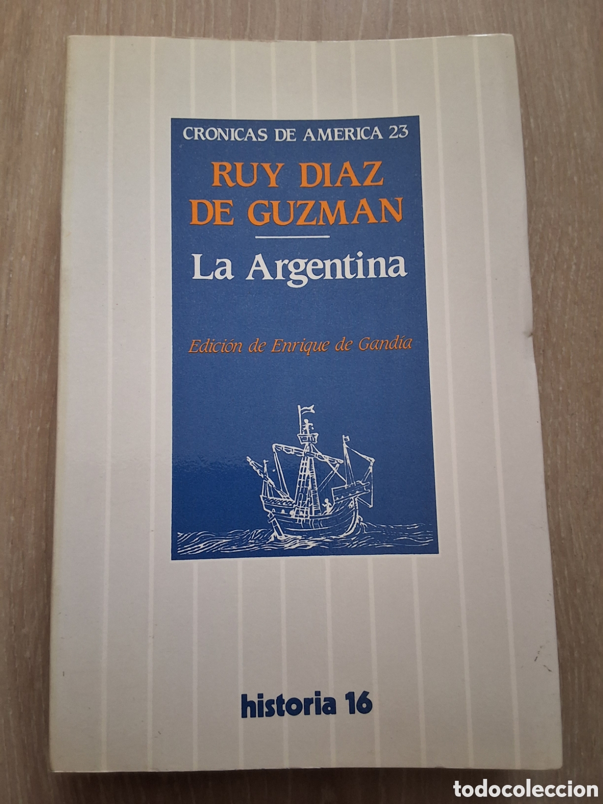 Coleccionismo de revista Historia 16: La Argentina de Ruy D&iacute;az de Guzm&aacute;n cr&oacute;nicas de Am&eacute;rica 23 libro a&ntilde;o 1986/5 edici&oacute;n 1&deg;