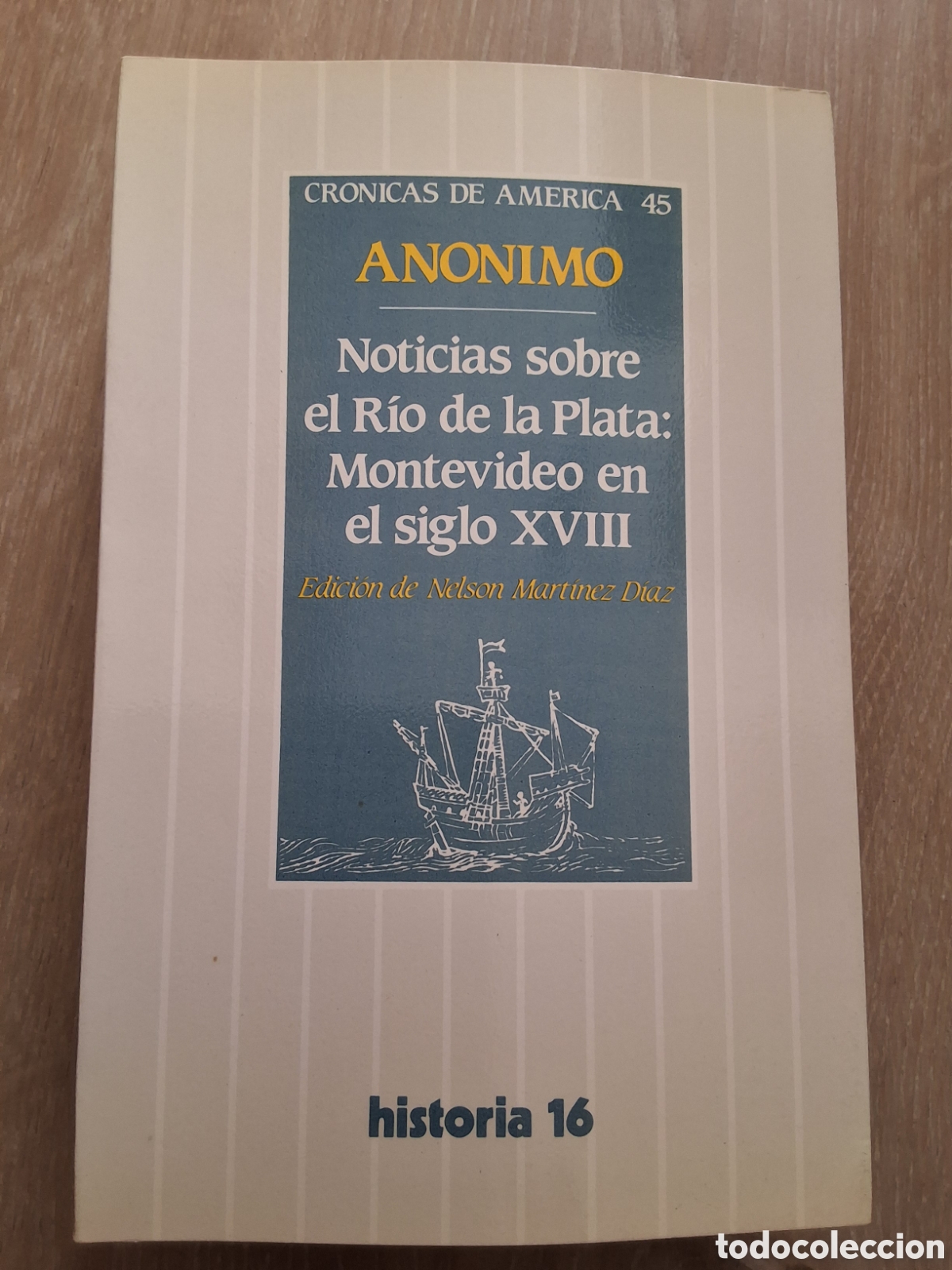 Collectionnisme de Magazine Historia 16: Noticias Rio Plata Montevideo s. XVIII an&oacute;nimo libro cr&oacute;nicas Am&eacute;rica 45 a&ntilde;o 1988/10 edici&oacute;n 1&deg;