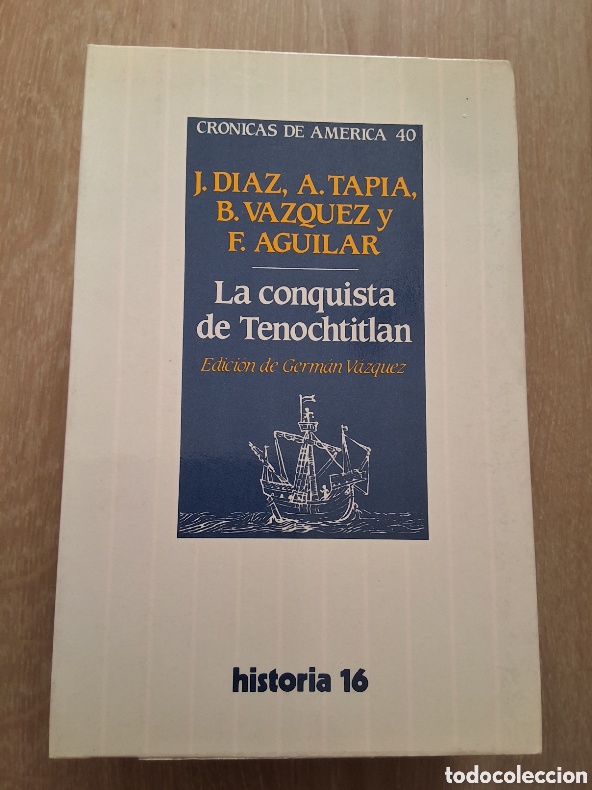 Coleccionismo de revista Historia 16: Conquista de Tenochtitlan D&iacute;az Tapia V&aacute;zquez Aguilar cr&oacute;nicas Am&eacute;rica 40 a&ntilde;o 1988/3 edici&oacute;n 1&deg;