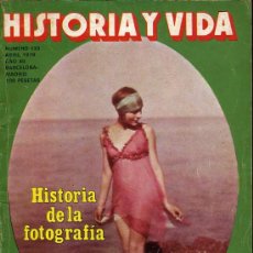 Coleccionismo de Revista Historia y Vida: REVISTA HISTORIA Y VIDA Nº 133 - ABRIL 1979 - HISTORIA DE LA FOTOGRAFÍA (VER FOTO ADJUNTA CONTENIDO)