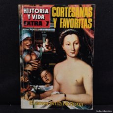 Coleccionismo de Revista Historia y Vida: HISTORIA Y VIDA - NUMERO EXTRA 7 - CORTESANAS Y FAVORITAS EL AMOR EN LA HISTORIA / 27.942