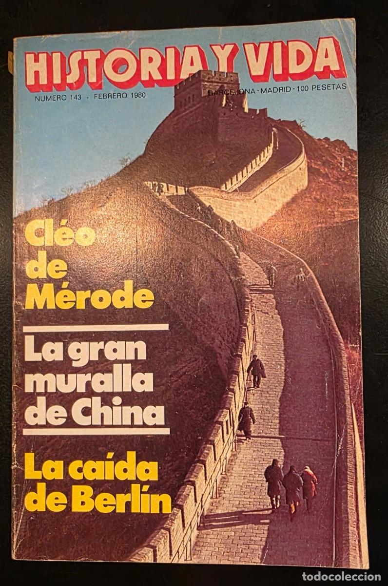 Coleccionismo de revista Historia y Vida: Revista Historia y Vida n&ordm; 143 &ndash; Febrero 1980 &ndash; Cl&eacute;o de M&eacute;rode, Gran Muralla China y Ca&iacute;da de Berl&iacute;n