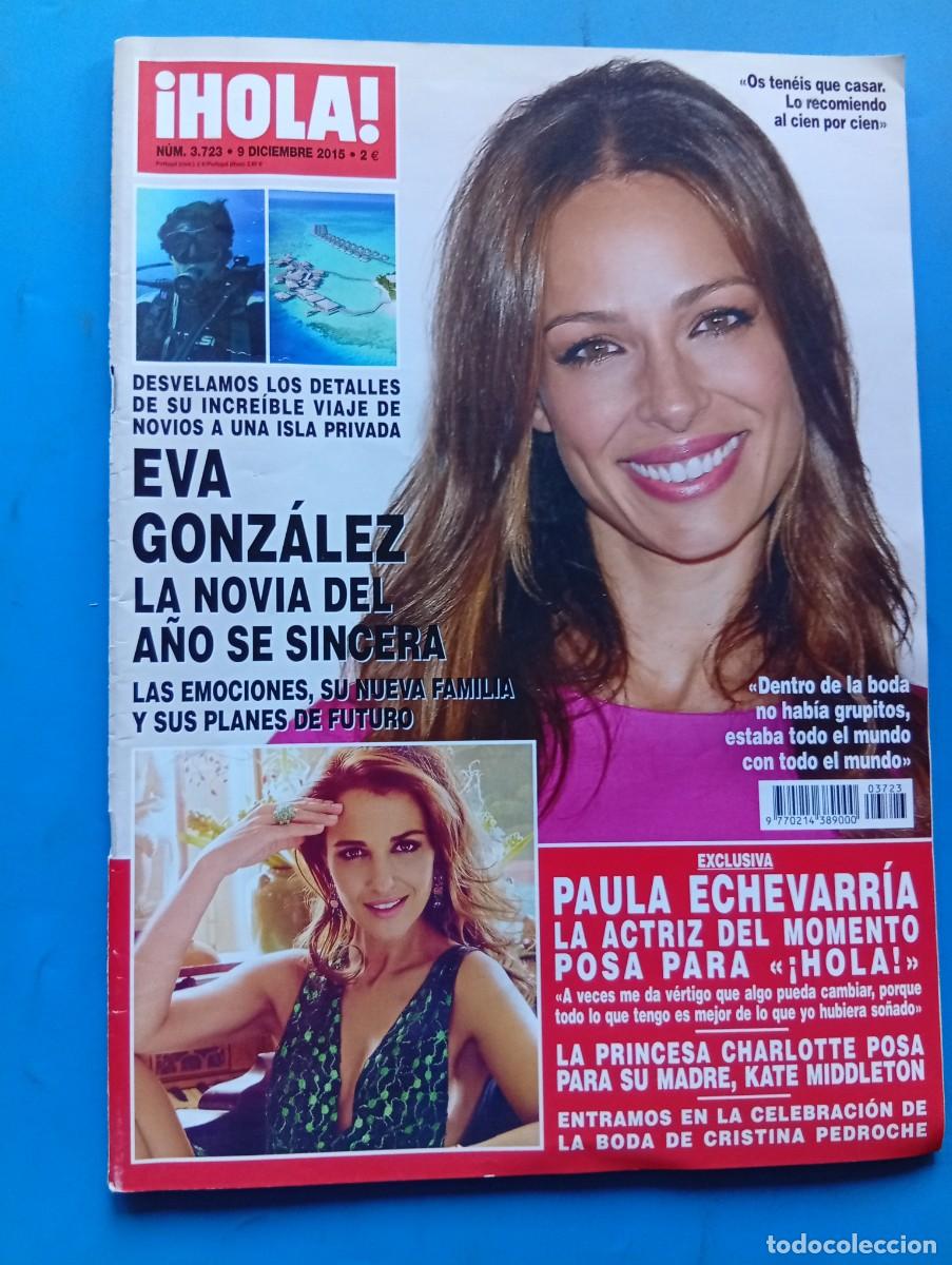 Coleccionismo de Revista Hola: &iexcl;HOLA! N&ordm; 3723. A&Ntilde;O 2015. EVA GONZALEZ SE SINCERA. PAULA ECHEVARRIA, LA ACTRIZ DEL MOMENTO.... LEER