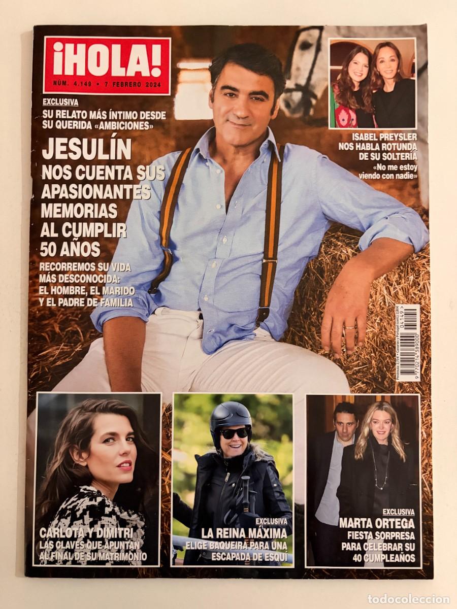 Coleccionismo de Revista Hola: &iexcl;HOLA! N&ordm; 4149. FEBRERO 2024. JESUL&Iacute;N REPASA SU VIDA M&Aacute;S DESCONOCIDA AL CUMPLIR 50 A&Ntilde;OS. LEER