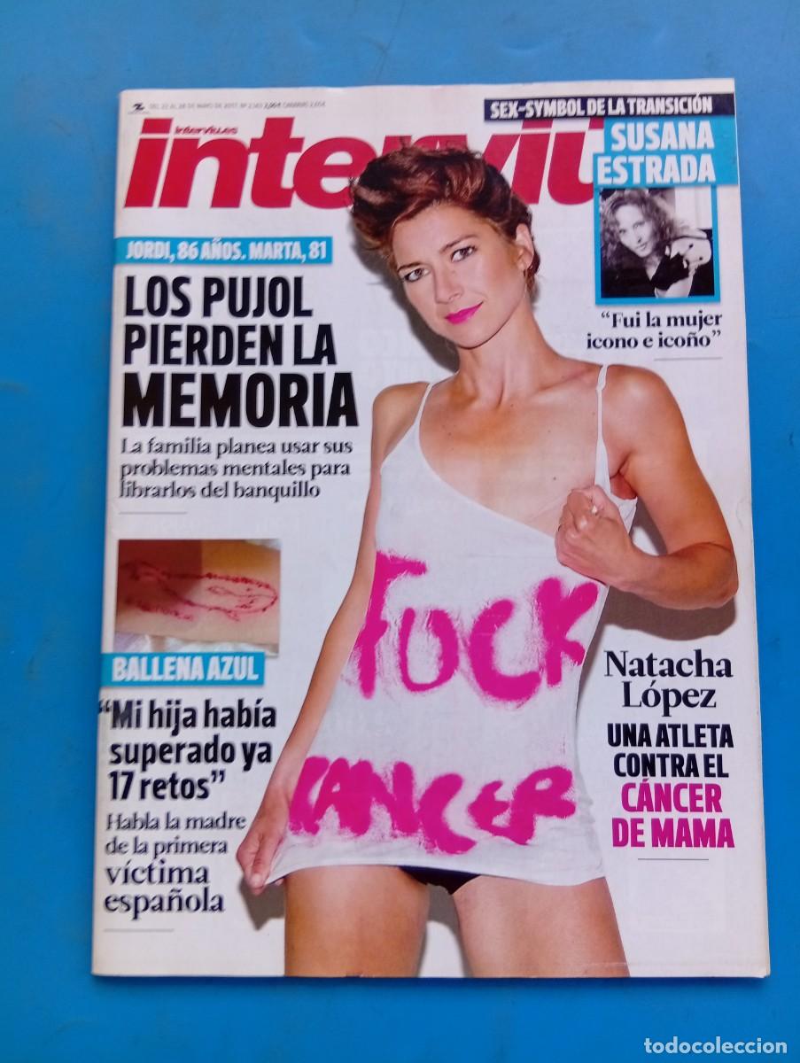 Coleccionismo de revista Intervi&uacute;: INTERVI&Uacute;. N&ordm; 2143. A&Ntilde;O 2017. NATACHA LOPEZ, CONTRA EL CANCER DE MAMA. BALLENA AZUL. SUSANA.... LEER.