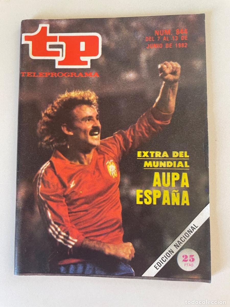 Coleccionismo de revista Teleprograma: TP TELEPROGRAMA N&ordm; 844 JUNIO 1982 EXTRA DEL MUNDIAL 82. A&Uacute;PA ESPA&Ntilde;A