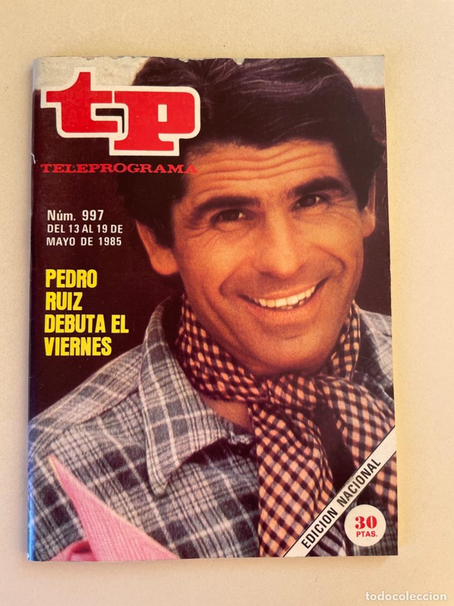 Coleccionismo de revista Teleprograma: TP TELEPROGRAMA N&ordm; 997 MAYO 1985 * PEDRO RUIZ*