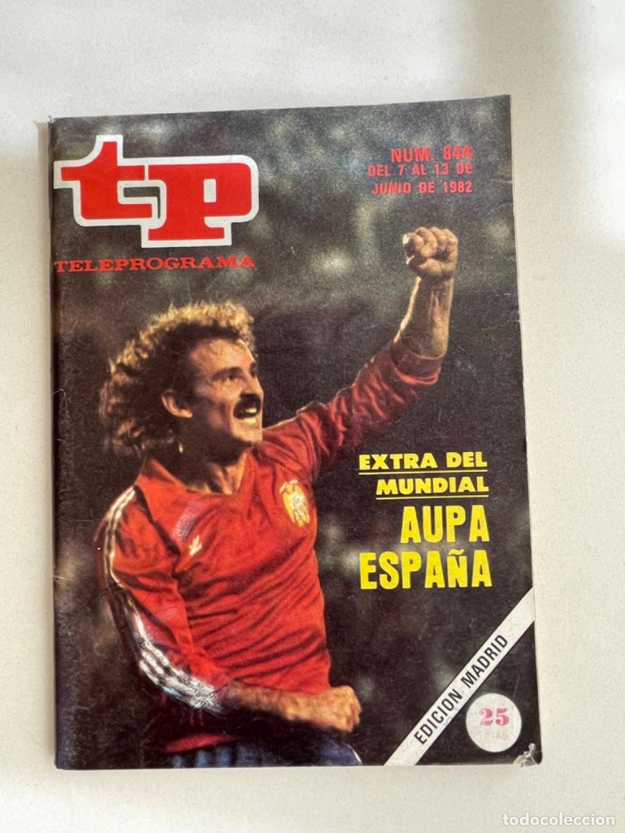 Coleccionismo de revista Teleprograma: TP TELEPROGRAMA N&ordm; 844 JUNIO 1982 *MUNDIAL ESPA&Ntilde;A. F&Uacute;TBOL*