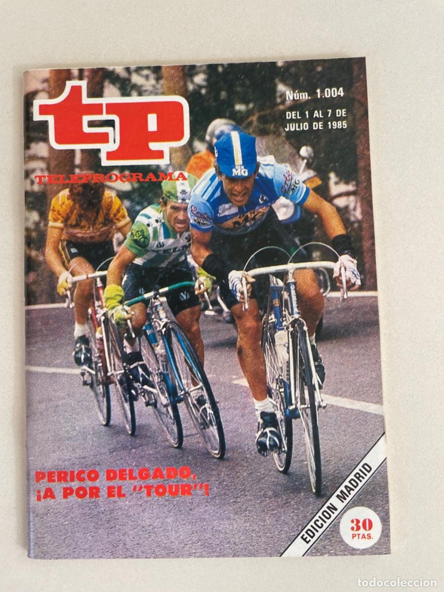 Coleccionismo de revista Teleprograma: TP TELEPROGRAMA N&ordm; 1004 JULIO 1985 *PERICO DELGADO TOUR*