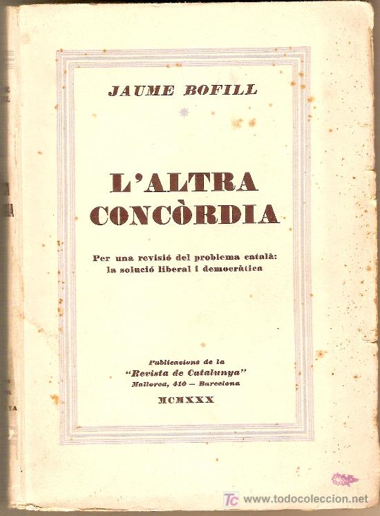 Coleccionismo de Revistas y Peri&oacute;dicos: L' altra concordia / Jaume Bofill. Barcelona : Pub. Revista de Catalunya, 1930. 20 x 14 cm. 173 p.