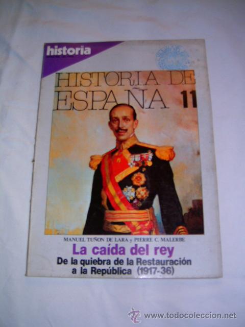 Colecionismo de Revistas e Jornais: HISTORIA DE ESPA&Ntilde;A &middot; LA CA&Iacute;DA DEL REY &middot; DE LA QUIEBRA DE LA RESTAURACI&Oacute;N A LA REP&Uacute;BLICA 1917-1936
