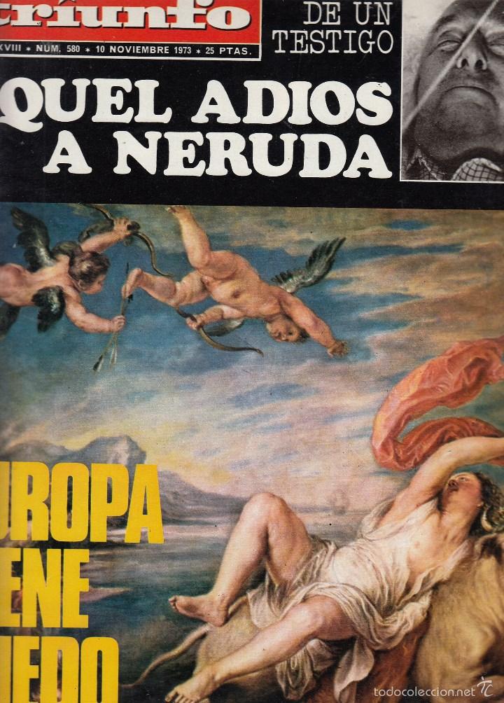 Collezionismo di Riviste e Giornali: REVISTA TRIUNFO N&ordm; 580 A&Ntilde;O 1973. AQUEL ADIOS A NERUDA. EUROPA TIENE MIEDO.