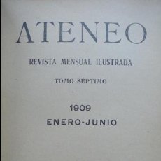 Coleccionismo de Revistas y Periódicos: ATENEO REVISTA MENSUAL ILUSTRADA TOMO SÉPTIMO. 1909. ENERO-JUNIO.