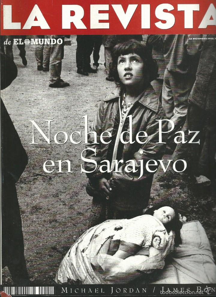 Coleccionismo de Revistas y Peri&oacute;dicos: LA REVISTA DE EL MUNDO N&ordm; 10. 24 DIC 1995. SARAJEVO.MICHAEL JORDAN.JAMES BOND, MICHAEL LOPEZ ALEGRIA