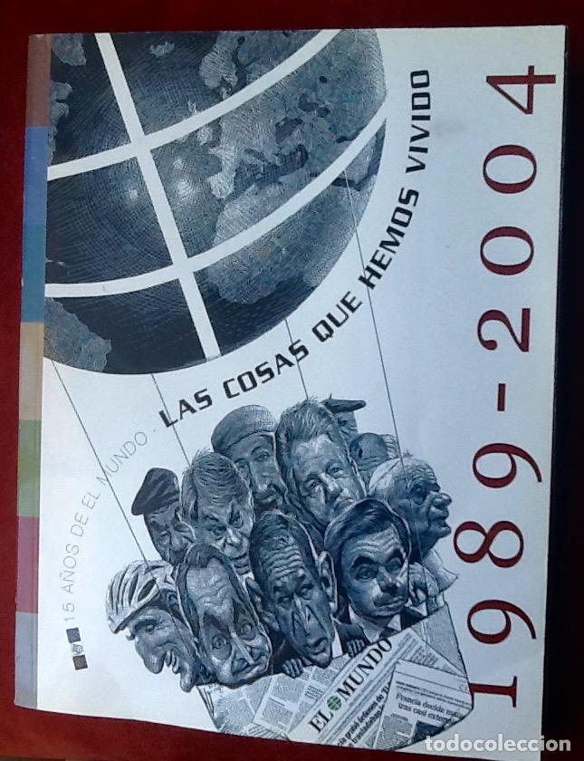 Coleccionismo de revistas y peri&oacute;dicos: LAS COSAS QUE HEMOS VIViDO 1989-2004. EL MUNDO.ENVIO CERTIFICADO INCLUIDO EN EL PRECIO.