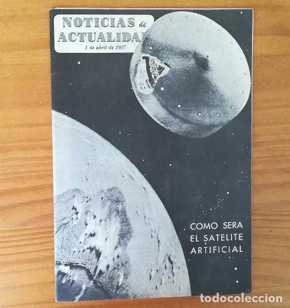 Collectionnisme de Revues et Journaux: NOTICIAS DE ACTUALIDAD, 1 ABRIL 1957. SATELITE ARTIFICIAL, CHICAGO, HOMENAJE POSTAL A LA MUJER...