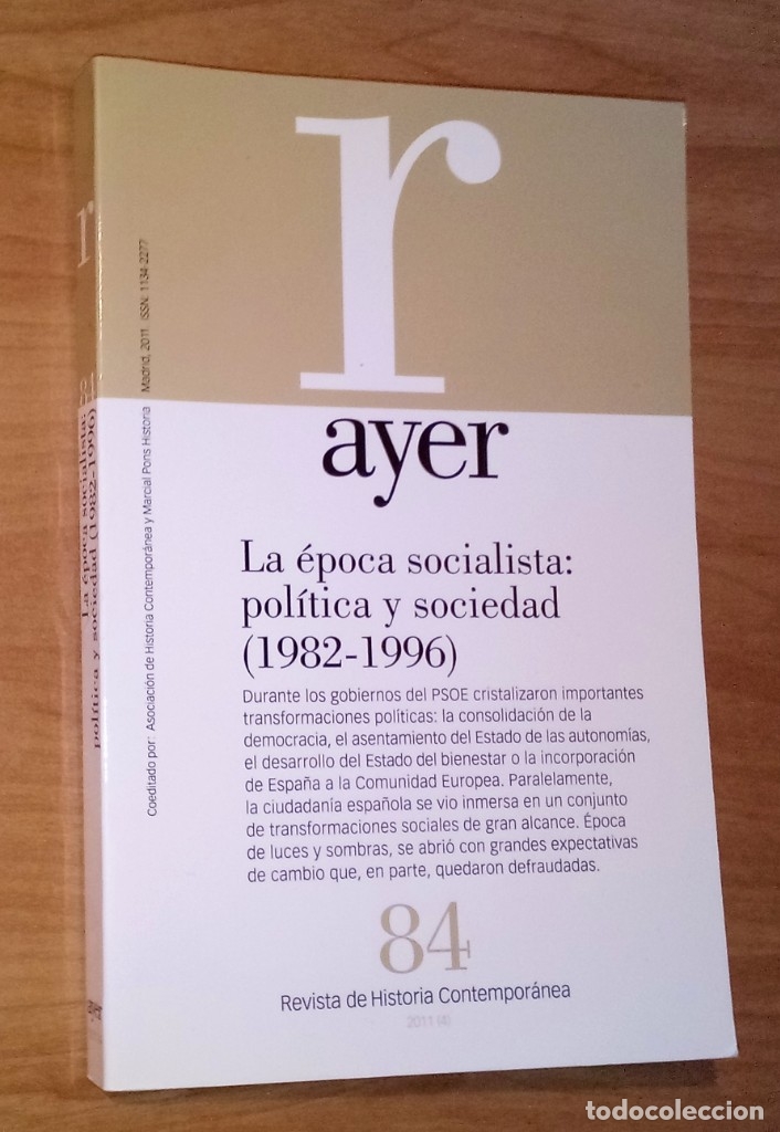 Collection Magazines and Newspapers: AYER. REVISTA DE HISTORIA CONTEMPOR&Aacute;NEA N&ordm; 84, 2011 (LA &Eacute;POCA SOCIALISTA, 1982-1996)