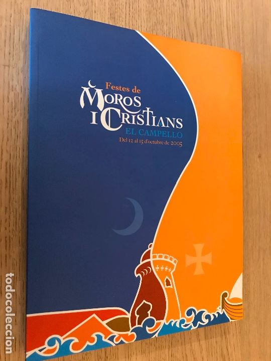 Collezionismo di Riviste e Giornali: FESTES DE MOROS I CRISTIANS - EL CAMPELLO - DEL 12 AL 15 D&acute; OCTUBRE 2005