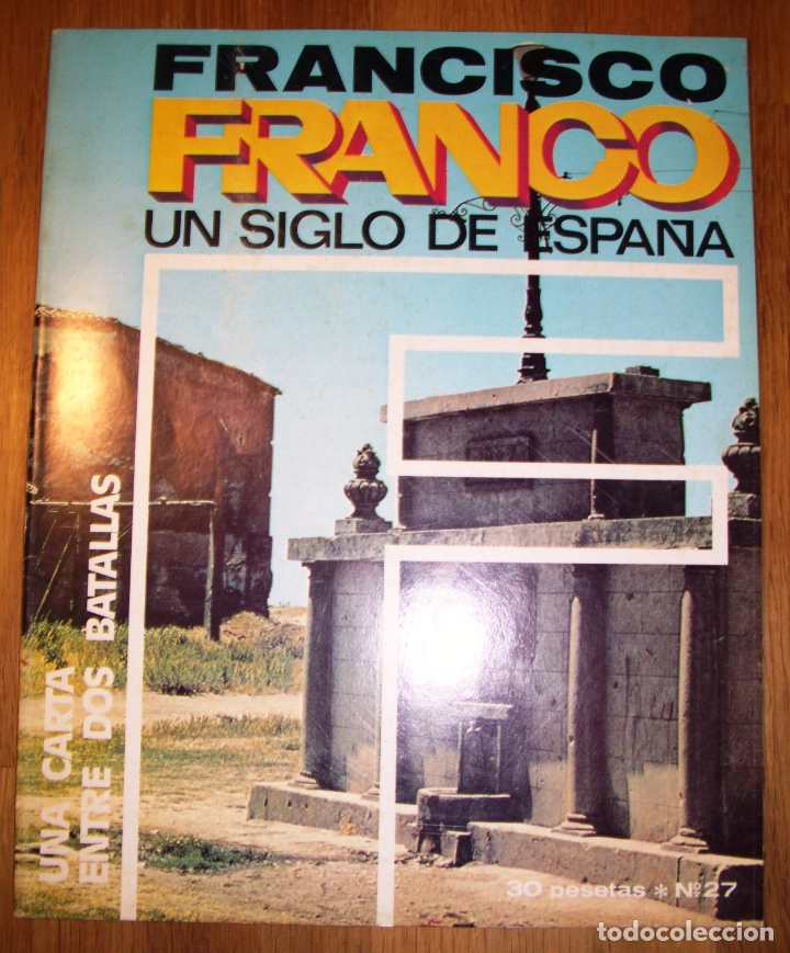 Coleccionismo de Revistas y Peri&oacute;dicos: FRANCISCO FRANCO : Un siglo de Espa&ntilde;a. 27 : Una carta entre dos batallas / Ricardo de la Cierva