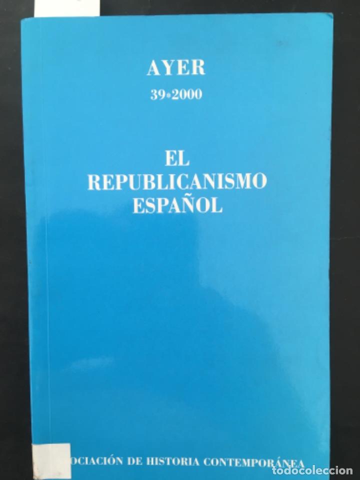 Collezionismo di Riviste e Giornali: EL REPUBLICANISMO ESPA&Ntilde;OL, REVISTA DE HISTORIA CONTEMPORANEA AYER, NUMERO 39