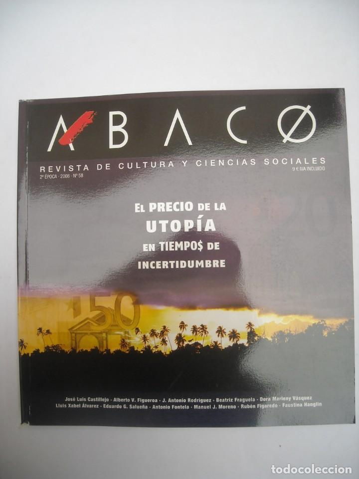Collection Magazines and Newspapers: ABACO N&ordm; 58 2008 EL PRECIO DE LA UTOP&Iacute;A EN TIEMPOS DE INCERTIDUMBRE REVISTA DE CULTURA Y CIENCIAS