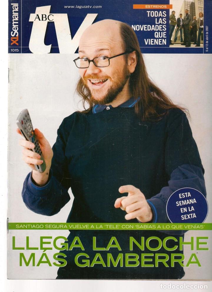 Coleccionismo de Revistas y Peri&oacute;dicos: ABC TV. N&ordm; 1015. SANTIAGO SEGURA . 6 ABRIL 2007.(ST/P)
