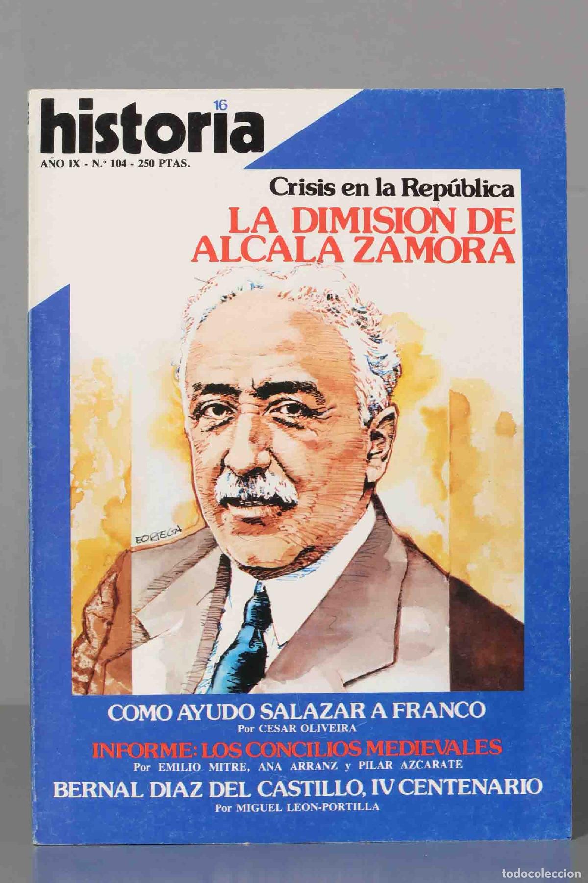 Collectionnisme de Revues et Journaux: LA DIMISION DE ALCALA ZAMORA. COMO AYUDO SALAZAR A FRANCO. LOS CONCILIOS MEDIEVALES. DIA. HISTORIA16