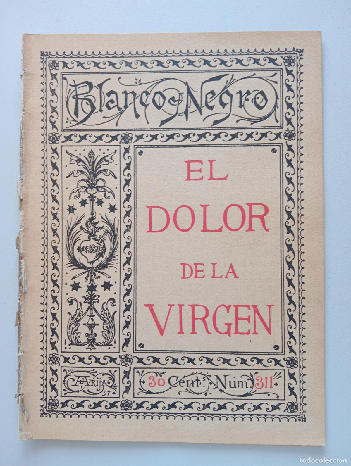 Coleccionismo de Revistas y Peri&oacute;dicos: BLANCO Y NEGRO. N&ordm; 311. 1897. EL DOLOR DE LA VIRGEN. LEER