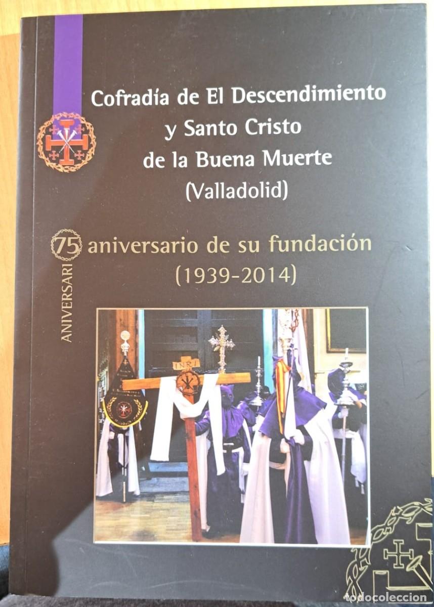 Coleccionismo de Revistas y Peri&oacute;dicos: TC29 / SEMANA SANTA VALLADOLID. LIBRO HISTORIA COFRADIA DEL DESCENDIMIENTO. 75 A&Ntilde;OS