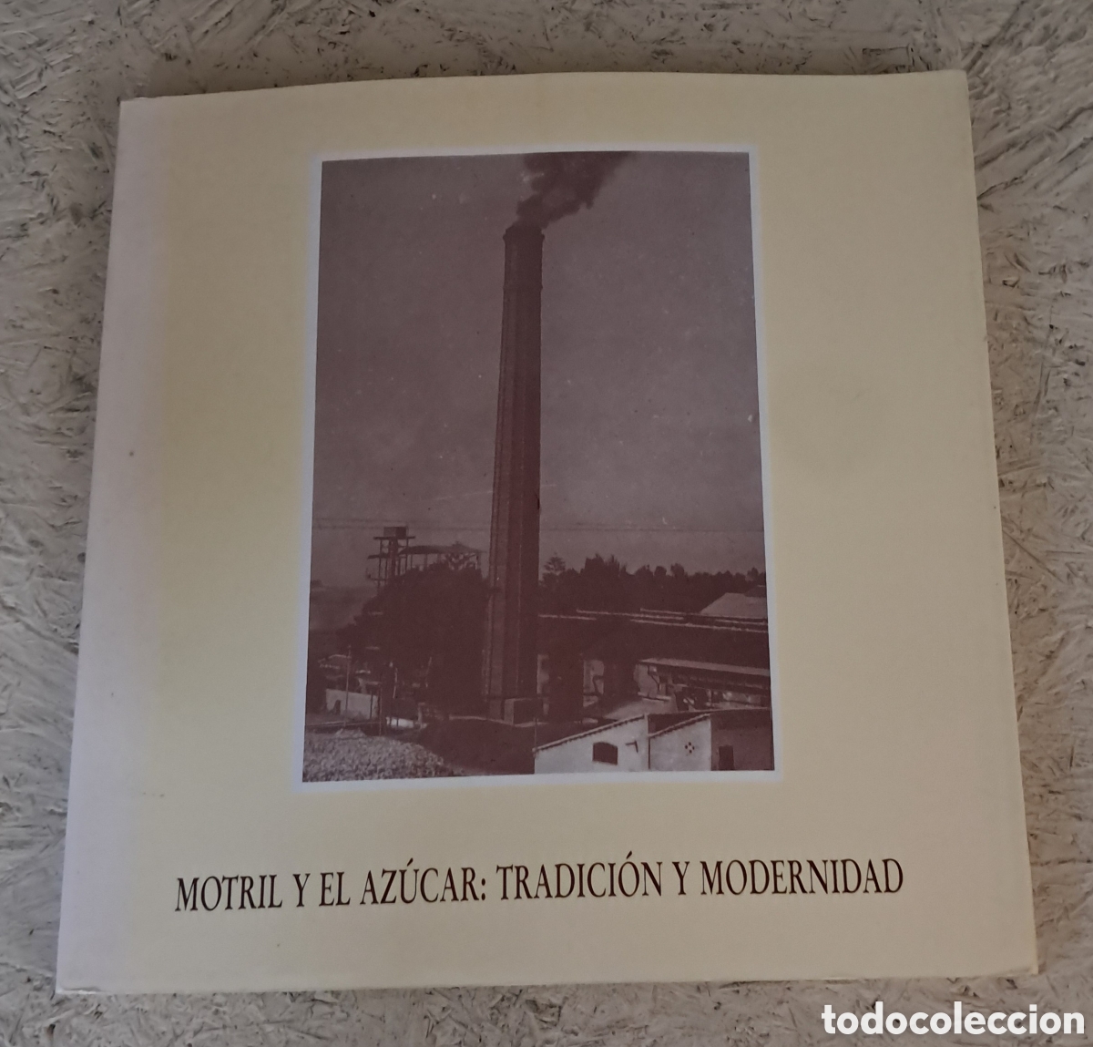 Collectionnisme de Revues et Journaux: &rdquo;Motril y el az&uacute;car: tradici&oacute;n y modernidad&rdquo;, un cat&aacute;logo de exposici&oacute;n publicado originalmente en 1