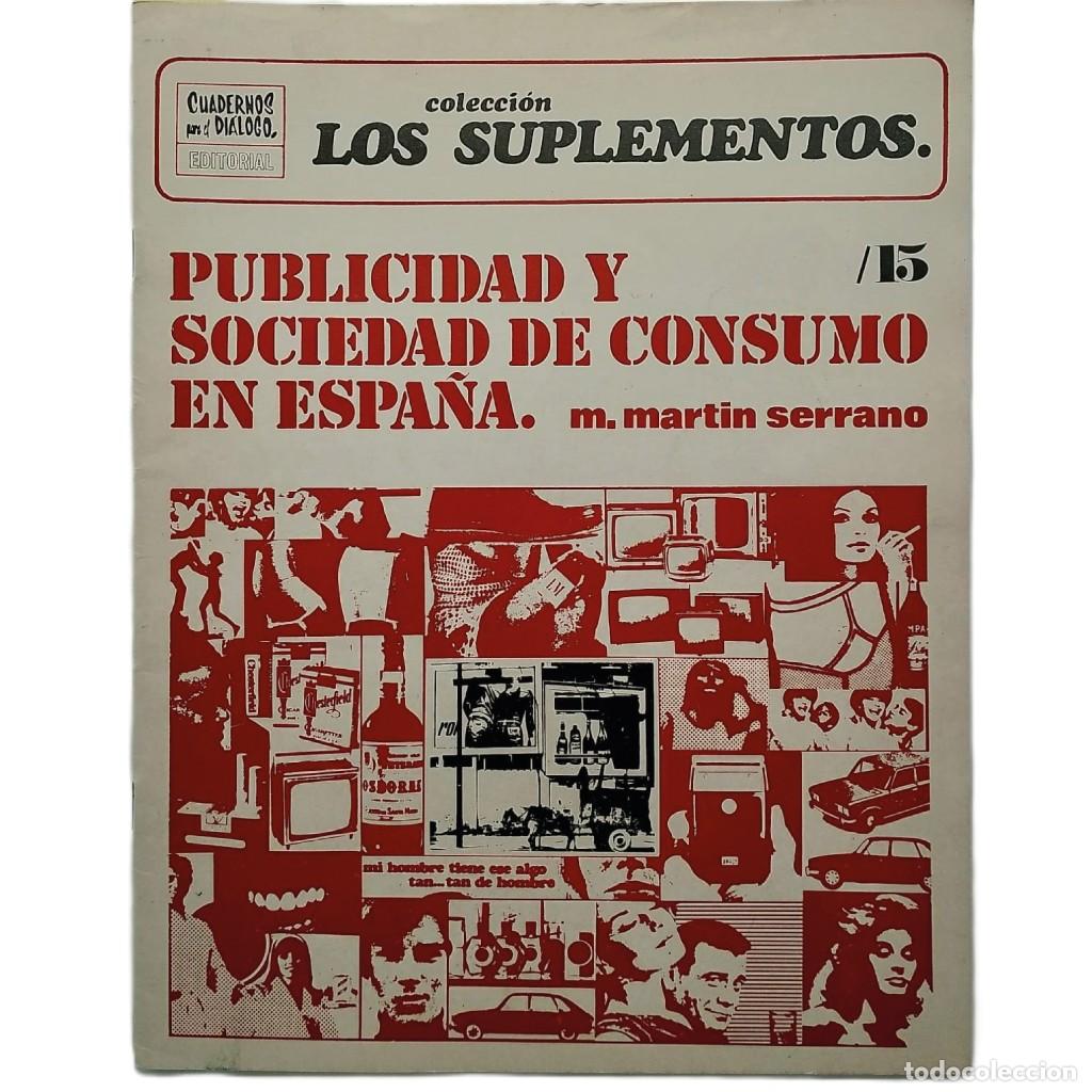 Coleccionismo de Revistas y Peri&oacute;dicos: LOS SUPLEMENTOS N&ordm; 15: PUBLICIDAD Y SOCIEDAD DE CONSUMO EN ESPA&Ntilde;A. Mart&iacute;n Serrano, Manuel
