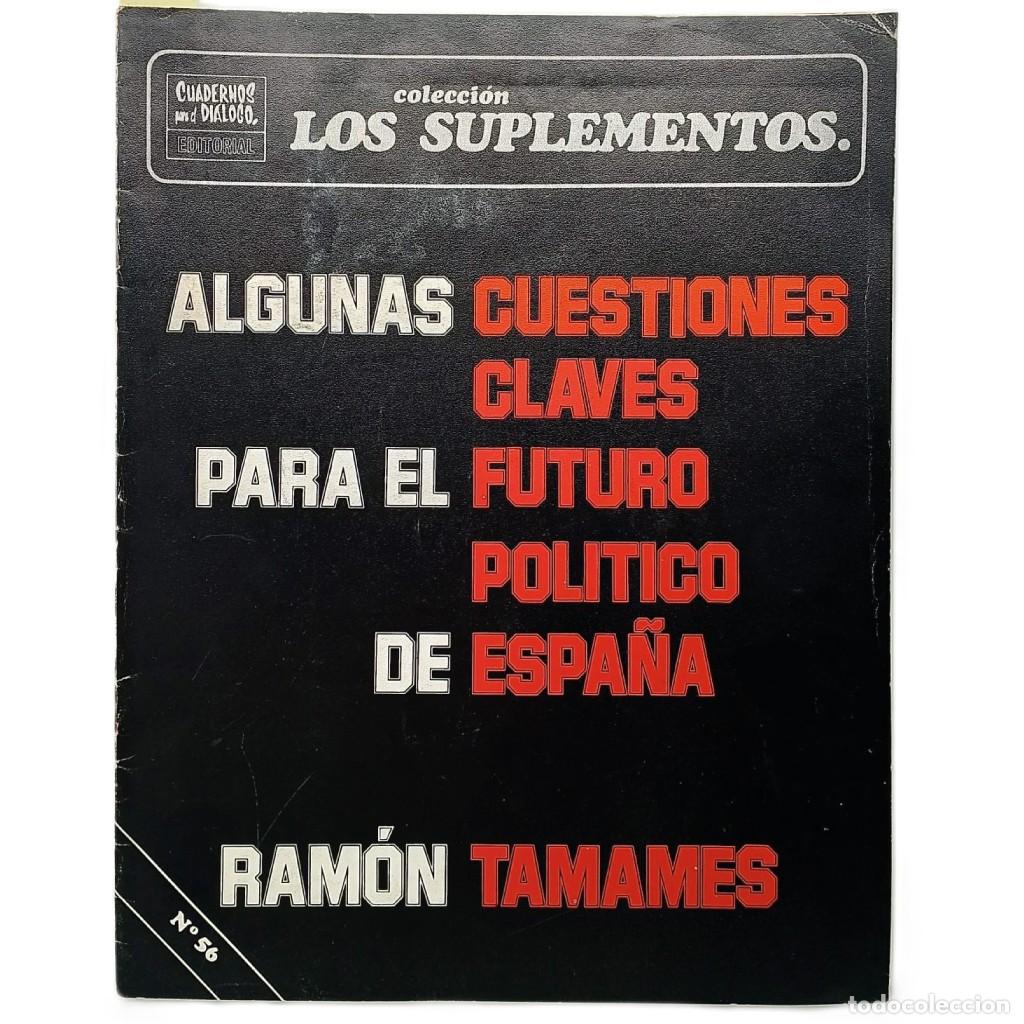 Coleccionismo de Revistas y Peri&oacute;dicos: LOS SUPLEMENTOS N&ordm; 56: ALGUNAS CUESTIONES CLAVES PARA EL FUTURO POL&Iacute;TICO DE ESPA&Ntilde;A. Tamames, Ram&oacute;n