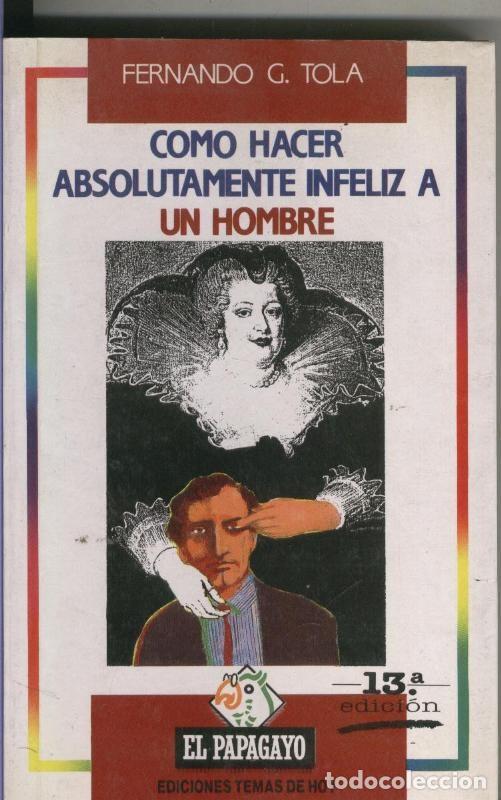 Coleccionismo de Revistas y Peri&oacute;dicos: Como hacer absolutamente infeliz a un hombre - Fernando G. Tola