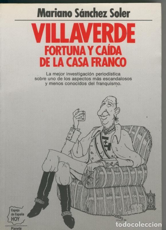Collectionnisme de Revues et Journaux: Villaverde. Fortuna y caida de la casa Franco - Mariano sanchez Soler