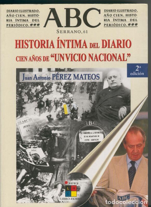 Collectionnisme de Revues et Journaux: ABC, Historia intima del diario.Cien a&ntilde;os de un vicio nacional - Juan Antonio Perez Mateos