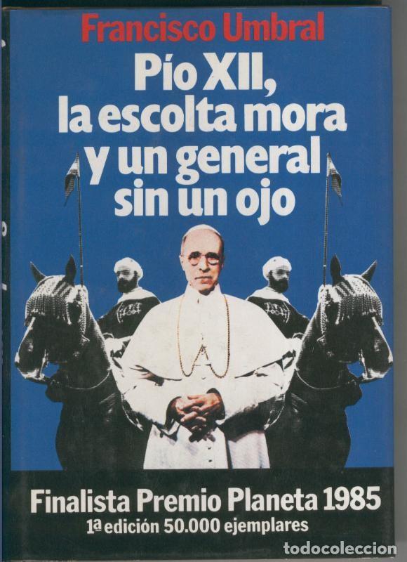 Sammeln von Zeitschriften und Zeitungen: Pio XII, la escolta mora y un general sin un ojo - Francisco Umbral
