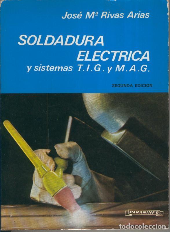Coleccionismo de Revistas y Peri&oacute;dicos: Soldadura electrica y sistemas T.I.G. y M.A.G. - Jose Maria Rivas Arias