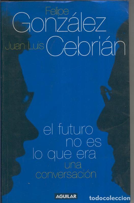 Sammeln von Zeitschriften und Zeitungen: El futuro no es lo que era - Felipe Gonzalez-Juan Luis Cebrian