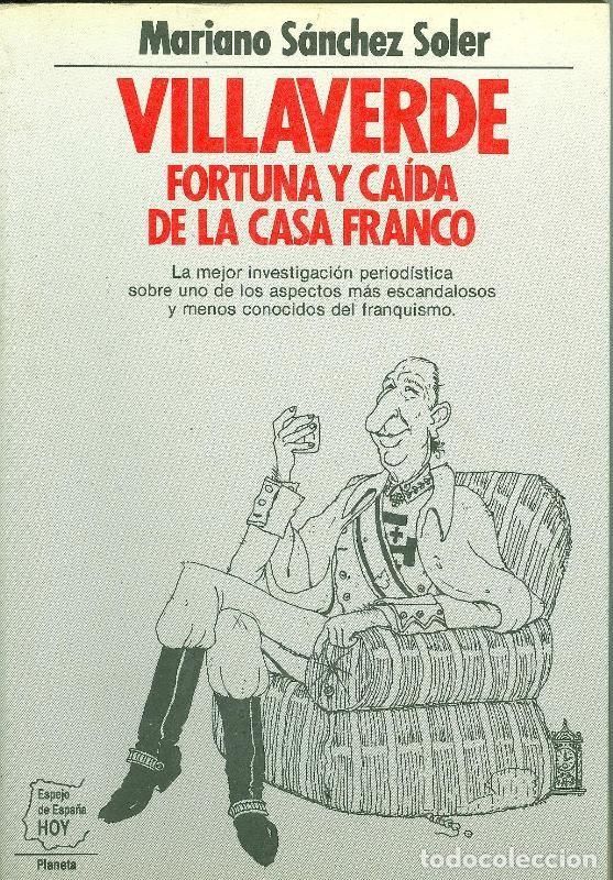 Coleccionismo de Revistas y Peri&oacute;dicos: Villaverde Fortuna y caida de la casa Franco - Mariano Sanchez Soler