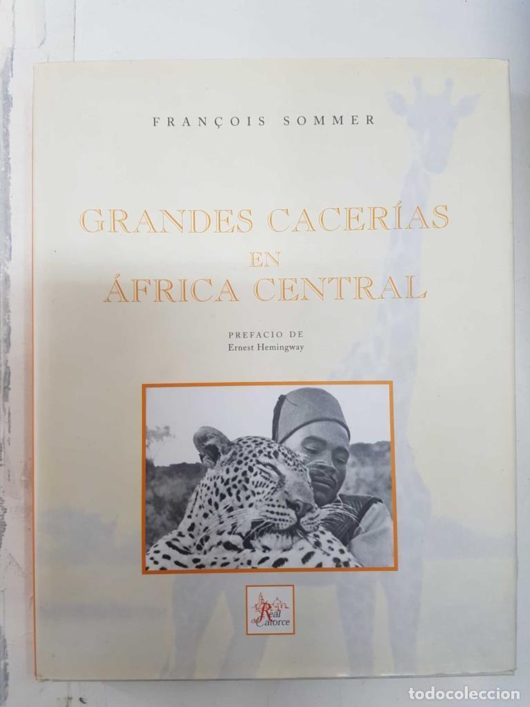 Coleccionismo de Revistas y Peri&oacute;dicos: Grandes cacerias en Africa Central. Prefacio de Ernest Hemingway - Fran&ccedil;ois Sommer