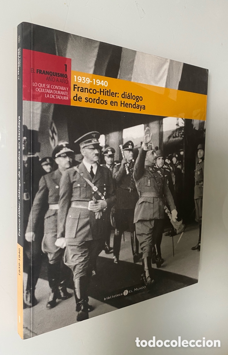 Colecionismo de Revistas e Jornais: Franquismo A&ntilde;o a A&ntilde;o n&ordm; 1 (Lo que se contaba y ocultaba durante la Dictadura): 1939-1940 Franco-Hitl