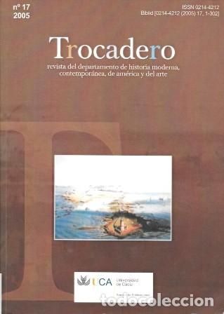 Collectionnisme de Revues et Journaux: TROCADERO-REVISTA DE HISTORIA MODERNA Y CONTEMPORANEA N&ordm; 17 2005 - A-CA-4321