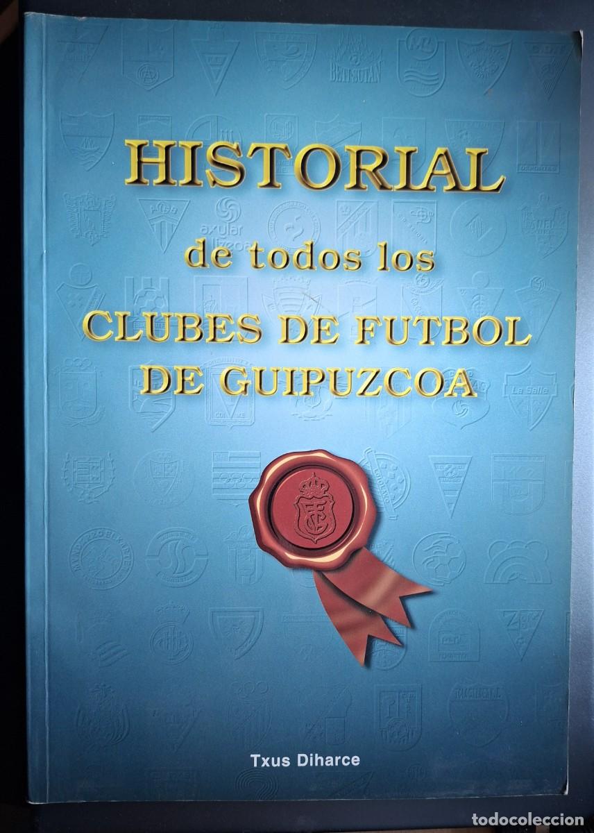 Collection Magazines and Newspapers: HISTORIAL DE TODOS LOS CLUBES DE FUTBOL DE GUIPUZCOA