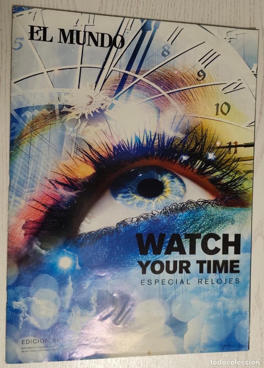 Coleccionismo de Revistas y Peri&oacute;dicos: SUPLEMENTO DEL DIARIO EL MUNDO &middot; Watch your time (Especial relojes) &middot; EDICI&Oacute;N EUROPEA 2011