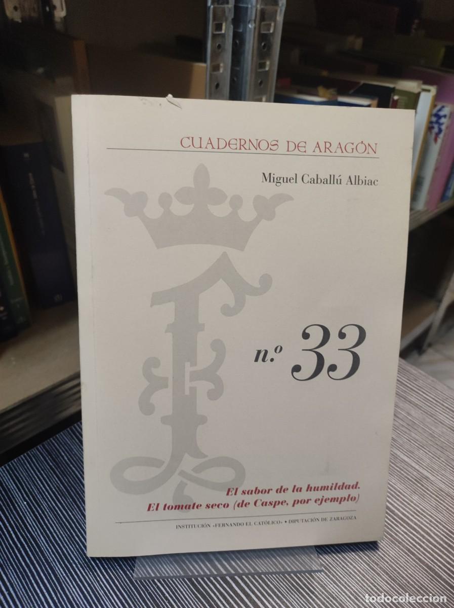 Coleccionismo de Revistas y Peri&oacute;dicos: Cuadernos de Arag&oacute;n N.&ordm; 33: El sabor de la humildad. El tomate seco (de Caspe, por ejemplo) Miguel C