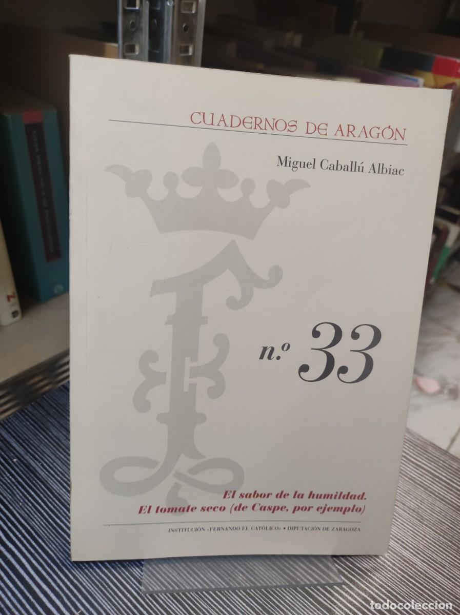 Coleccionismo de Revistas y Peri&oacute;dicos: Cuadernos de Arag&oacute;n N.&ordm; 33: El sabor de la humildad. El tomate seco (de Caspe, por ejemplo) Miguel C