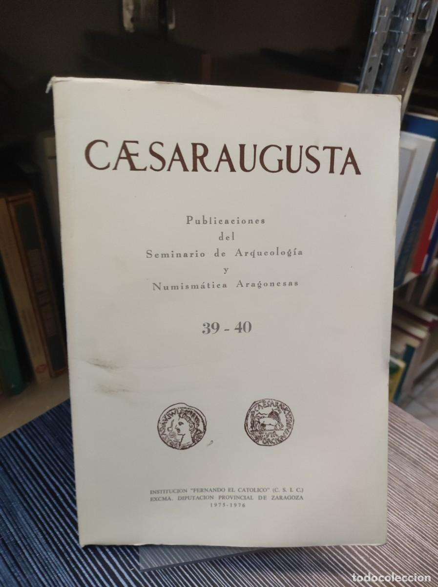 Coleccionismo de Revistas y Peri&oacute;dicos: Caesaraugusta. Publicaciones del Seminario de Arqueolog&iacute;a y Numism&aacute;tica Aragonesas Vol. 39-40