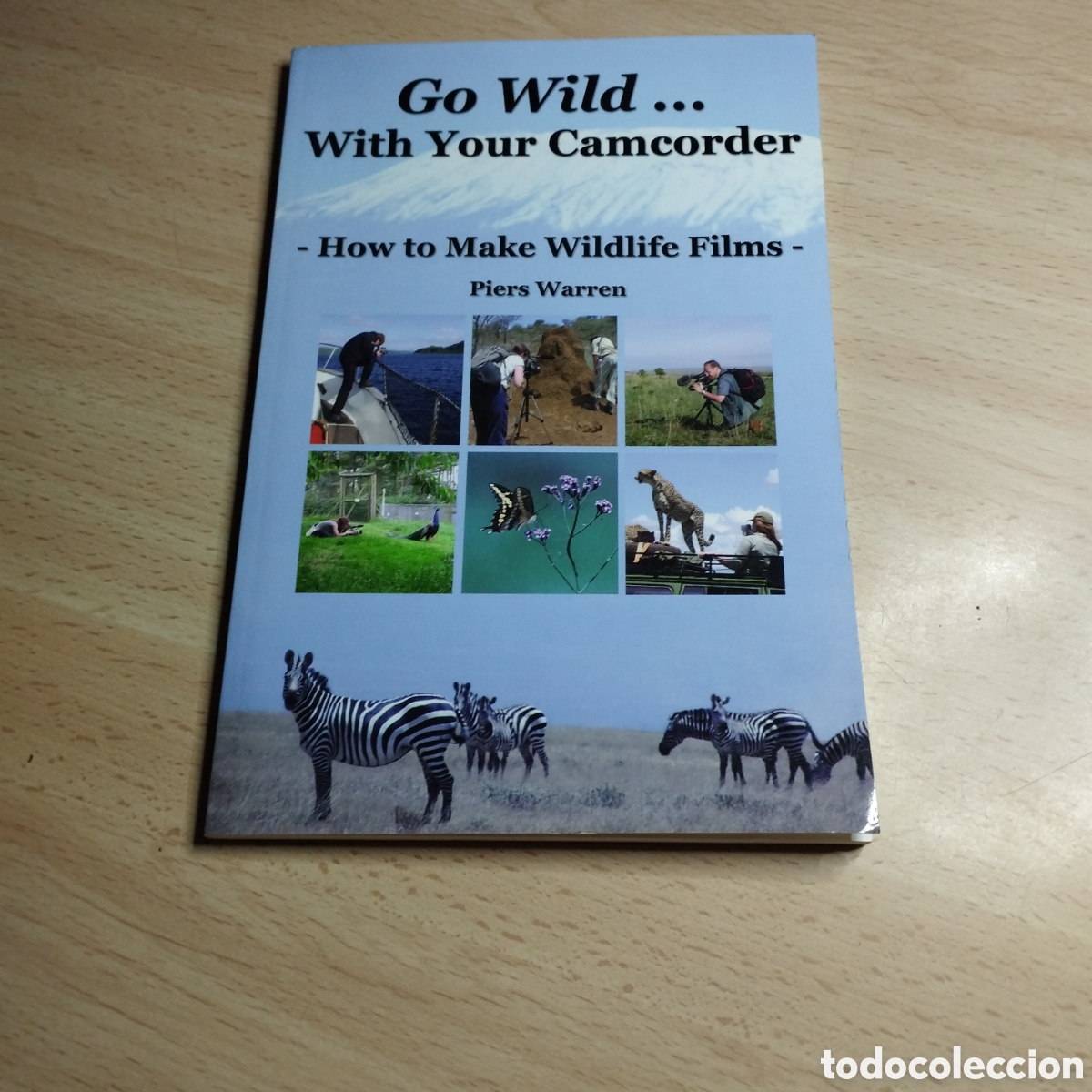 Coleccionismo de revistas y peri&oacute;dicos: Go Wild... With your camcorder. How to make wildlife films. Piers Warren. 2006. Wildeye.( En ingles)